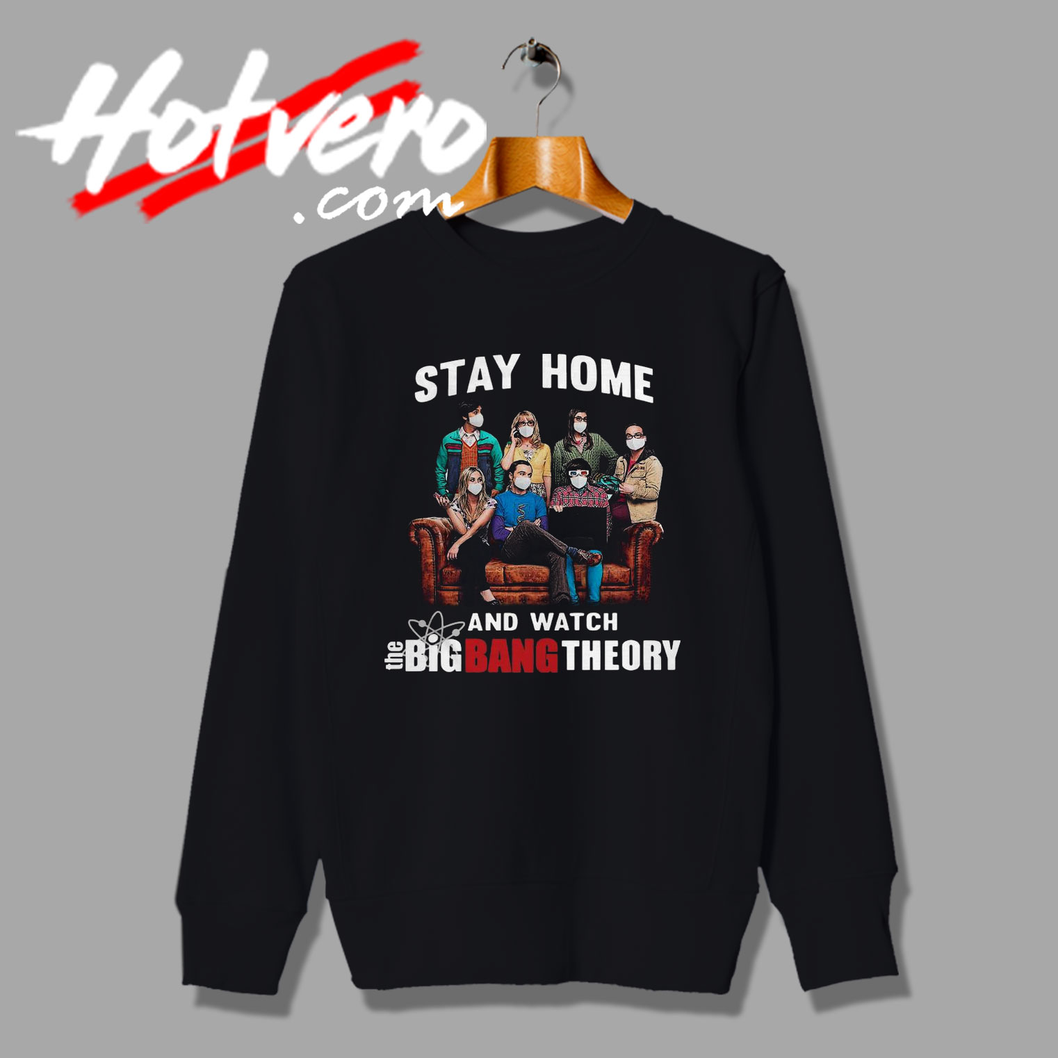 Social Distance Stay Home And Watch The Big Bang Theory Sweatshirt