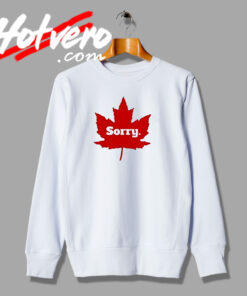 Sorry Canada Day Red Leaf Sweatshirt