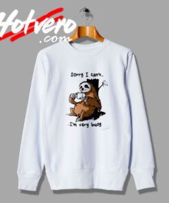 Sorry IM Very Bussy Sweatshirt