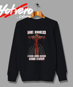 Special Deadpool He Died Over Jesus Sweatshirt