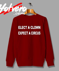 Special Elect A Clown Expect A Circus Sweatshirt