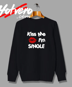 Special Kiss Me IM Single Valentines Day Sweatshirt