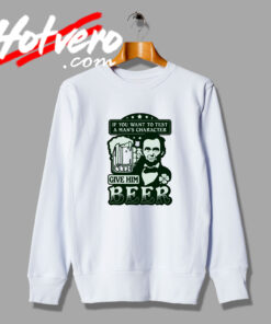 St.Patricks Party Abe Lincoln Beer Quote Sweatshirt