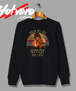 Stevie Nicks Gypsy That I Was Sweatshirt