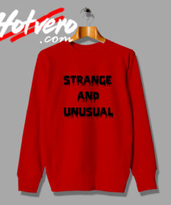 Strange And Unusual Sweatshirt