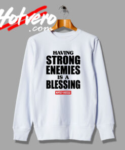 Strong Enemies is a Blessing Nipsey Hussle Sweatshirt