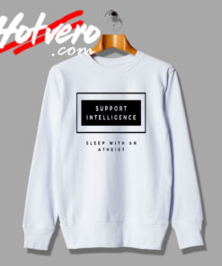 Support Intelligence Atheist Quote Sweatshirt
