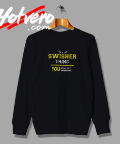 Swishers You Wouldnt Understand Sweatshirt