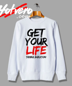 Tamar Braxton Get Your Life Tour Sweatshirt