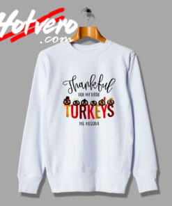 Thankful For My Little Turkeys Sweatshirt