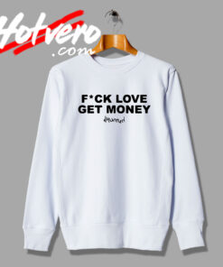 The Best of Fuck Love Get Money Sweatshirt