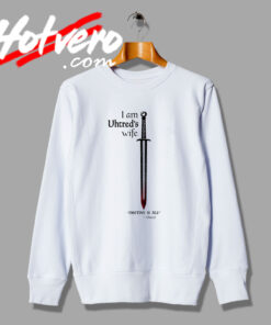 The Last Kingdom Uhtreds Wife Sword Sweatshirt