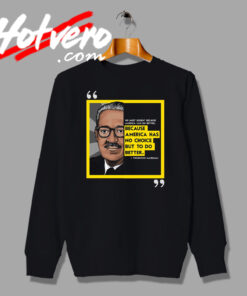 The Legacy Thurgood Marshall Saying Quote Sweatshirt