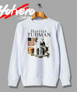 The Legends Harriet Tubman American Civil War Sweatshirt