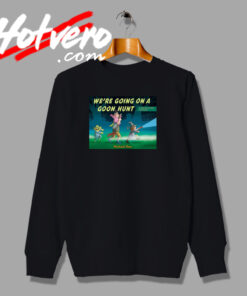 Were Going on a Goon Hunt Sweatshirt