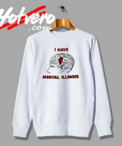 I Have Mental Illinois Sweatshirt