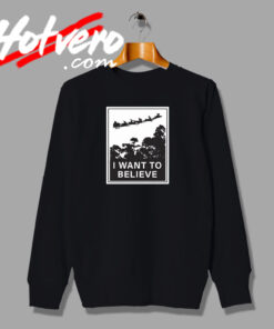 I Want To Believe In Santa Sweatshirt