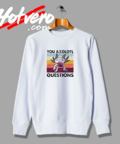 You Axolotl Questions Retro Sweatshirt