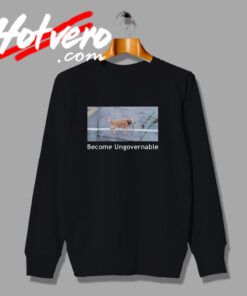 Become Ungovernable Fashionable Sweatshirt