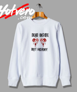 Dead Inside But Horny Valentines Day Artwork Sweatshirt