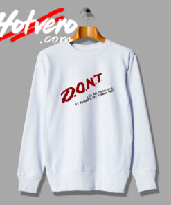 Don't Let Me Drink Milk Funny Sweatshirt
