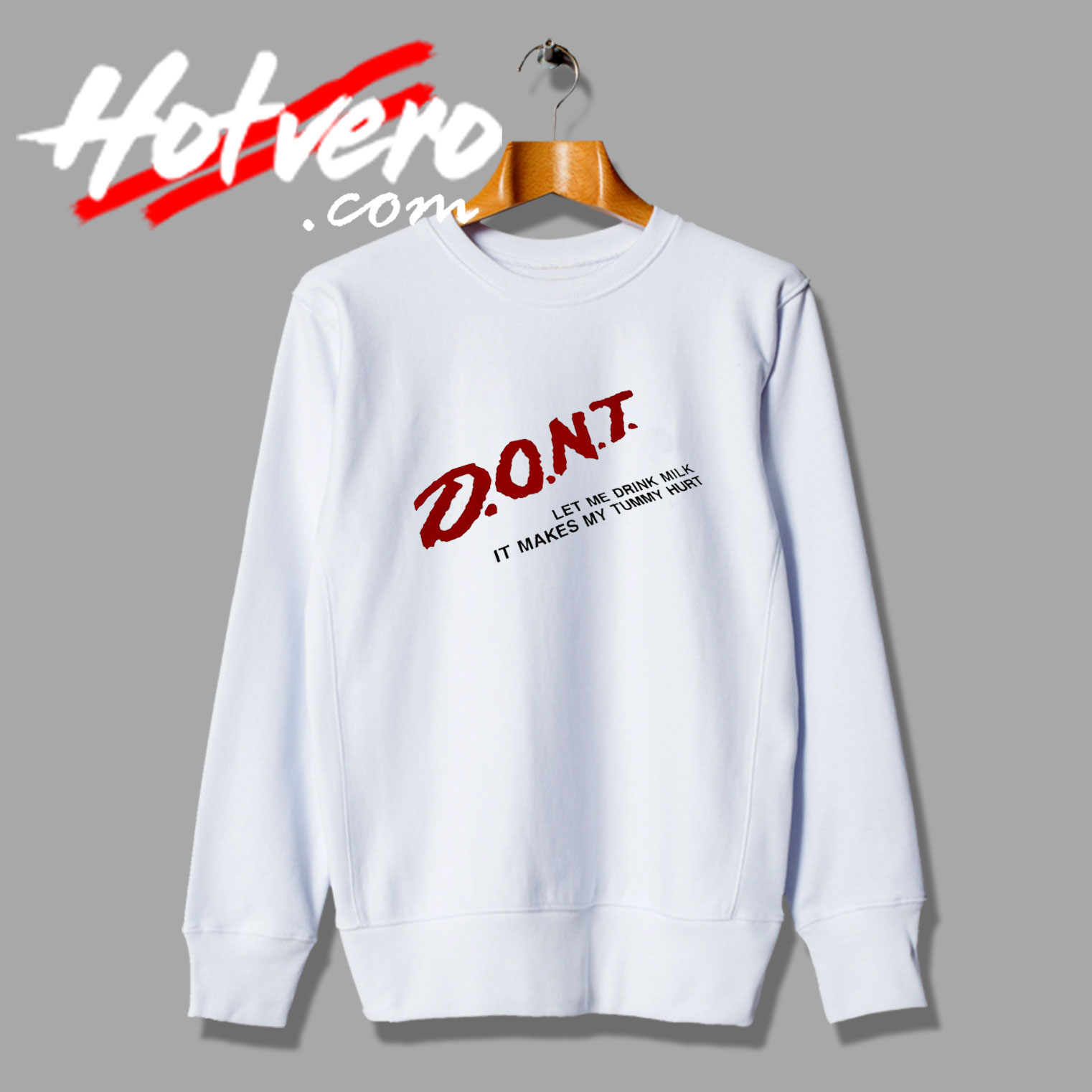 Don't Let Me Drink Milk Funny Sweatshirt