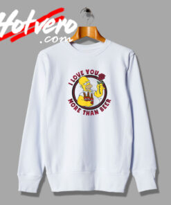 Homer I Love You More Than Beer Sweatshirt