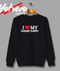 I Love My Sugar Daddy Sayings Swseatshirt