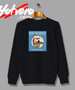 Recipe For Success Meme Sweatshirt