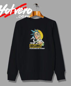 Rick Sanchez I'm Not Arguing Sayings Sweatshirt