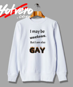 Useless and Gay LGBTQ Sweatshirt