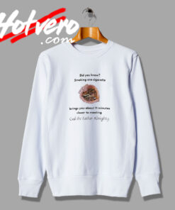 Did You Know Smoking One Cigarette Sweatshirt