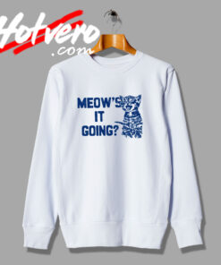 Meows It Going Sweatshirt