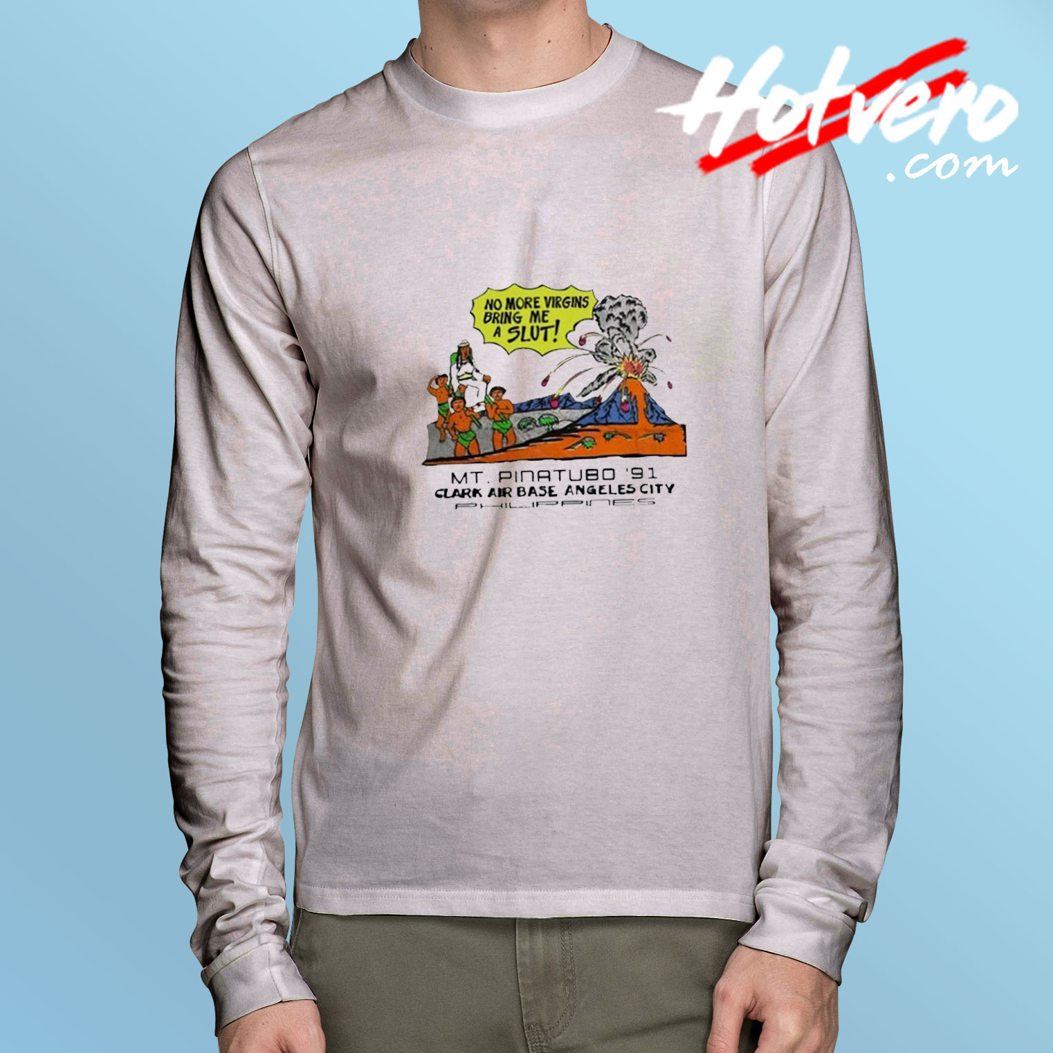 No More Virgins Bring Me A Slut Mt Pinatubo 91 Long Sleeve Tee
