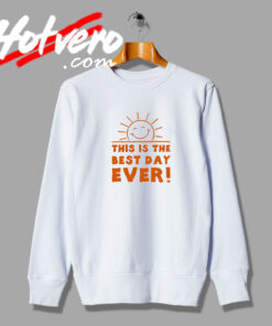 This is the Best Day Ever Quotes Sweatshirt