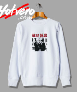 We're Dead Elvis and Nixon Retro Sweatshirt