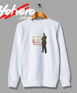 Better Call Some Bitches Saul Goodman Sweatshirt