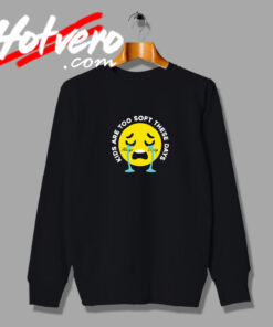 Kids Are Too Soft Funny Sweatshirt