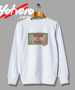 Patrick Star Chum Is Fum FUnny Sweatshirt
