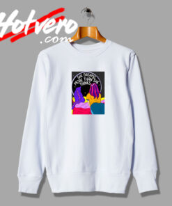 She Dreams More Than She Thinks Sweatshirt