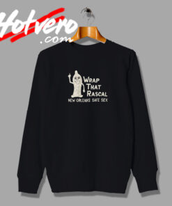 Wrap That Rascal New Orleans Safe Sex Sweatshirt