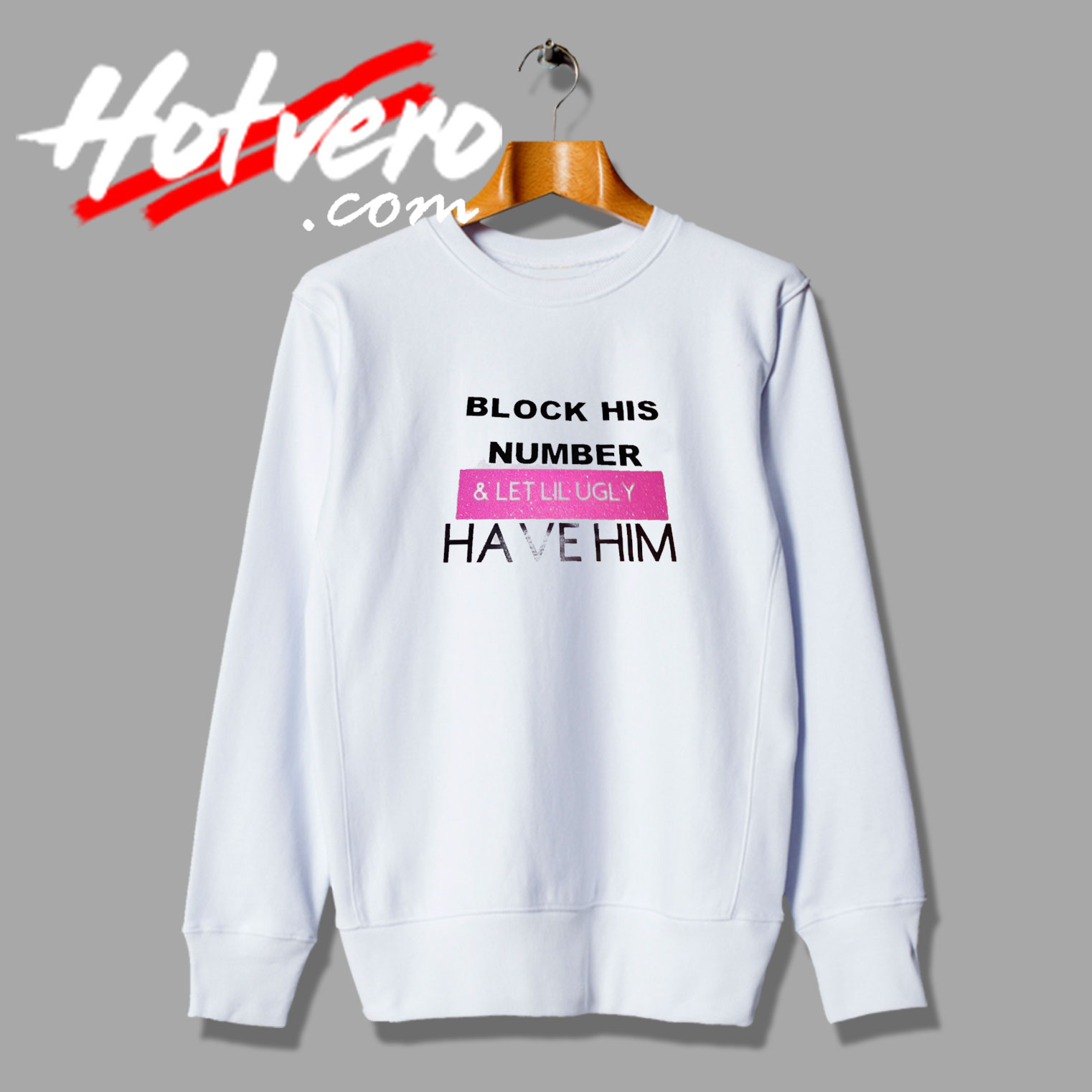 Let Lil Ugly Have Him Sayings Sweatshirt