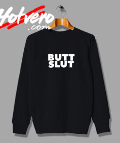 Butt Slut Fashionable Sweatshirt