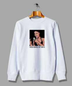 I Need Bands Not Boys Meme Sweatshirt