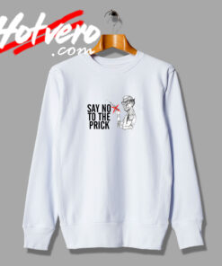 Bill Gate Say No To The Prick Quote Sweatshirt