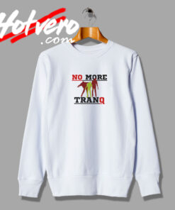No More Tranq Fashionable Sweatshirt