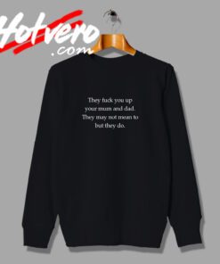 They Fuck You Up Fashionable Sweatshirt