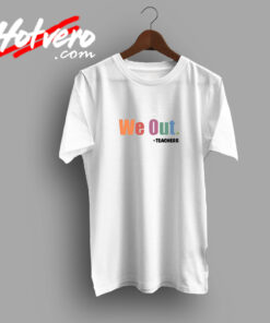 We Out Teacher Urban T Shirt