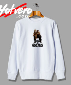 Bring Da Ruckus Sweatshirt
