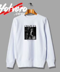 Crazy Ex Sweatshirt